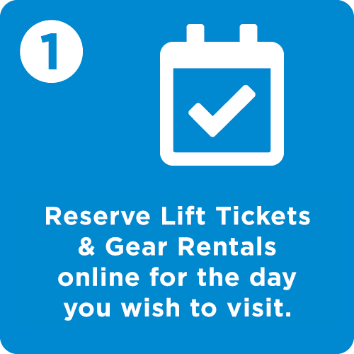 Reserve Lift Tickets & Gear Rentals online for the day you wish to visit